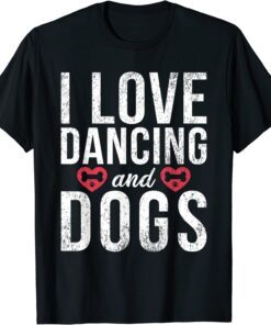 I love Dancing and Dogs Lover Dancing Love Dancer Tee Shirt