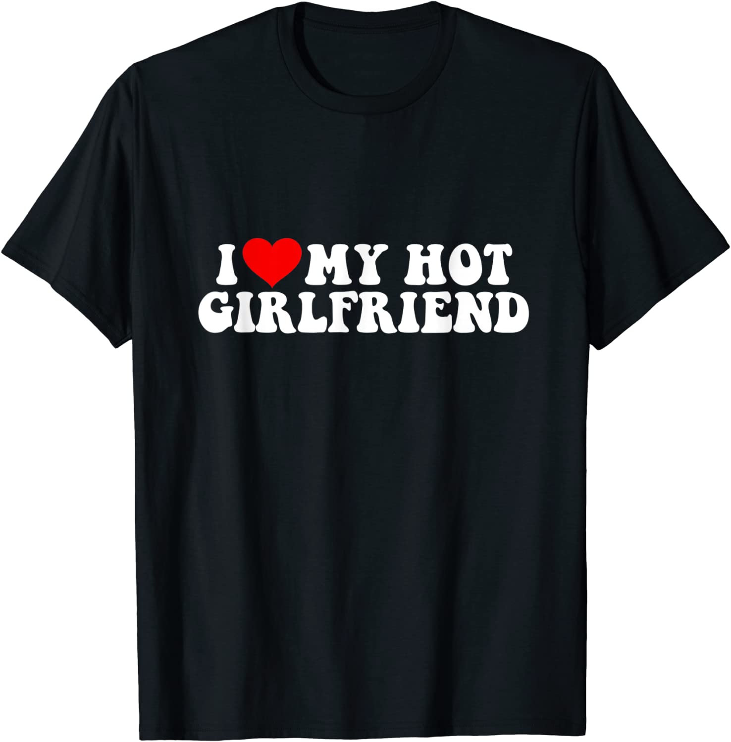 I love my hot girlfriend Tee Shirt I love my hot girlfriend Tee Shirt