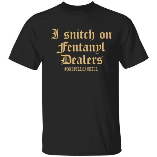 I snitch on fentanyl dealer Tee shirt