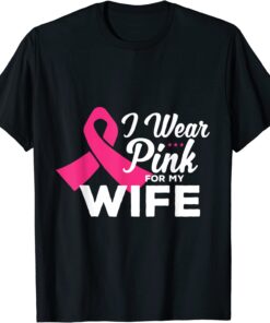 I wear pink for my wife breast cancer Awareness pink ribbon Tee Shirt