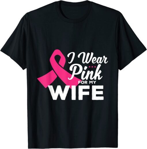 I wear pink for my wife breast cancer Awareness pink ribbon Tee Shirt