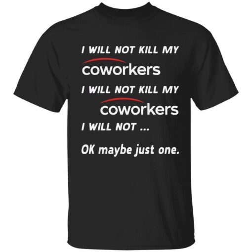 I will not kill my coworkers i will not kill my coworkers Tee shirt