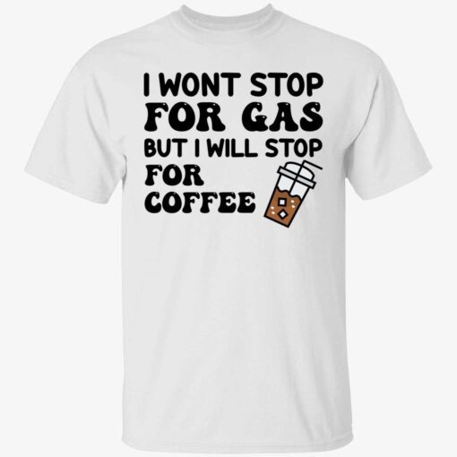 I wont stop for gas but i will stop for coffee Tee shirt