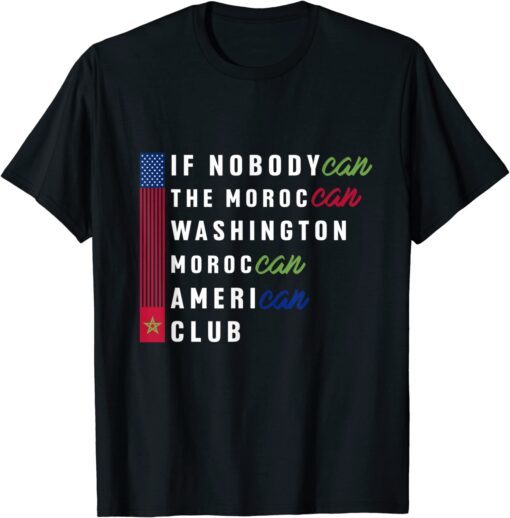 IF NobodyCan the Moroccan Washington Moroccan American Club Tee Shirt