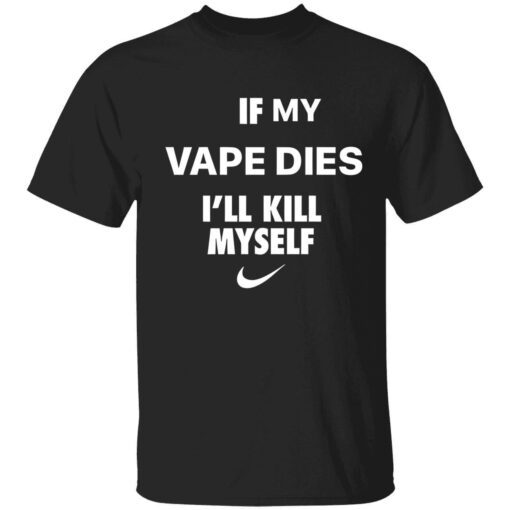 If i vape dies i kill myself Tee shirt