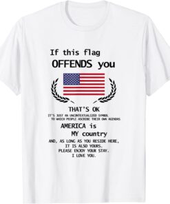 If this flag offends you that's ok please enjoy your stay Tee Shirt