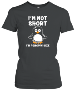 I'm Not Short I'm Penguin Size Tee Shirt