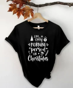 I'm Only A Morning Person On Christmas Tee Shirt