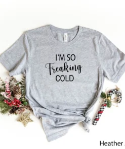 I'm So Freaking Cold Christmas Tee shirt