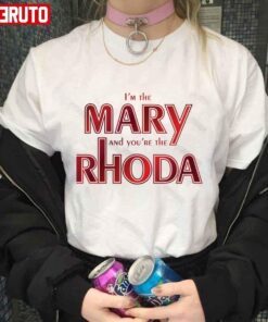 I’m The Mary And You’re The Rhoda Romy And Michele Tee shirt