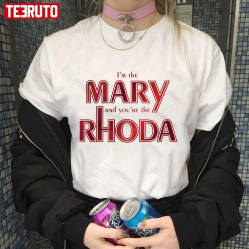 I’m The Mary And You’re The Rhoda Romy And Michele Tee shirt