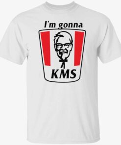 I’m gonna KMS Tee shirt