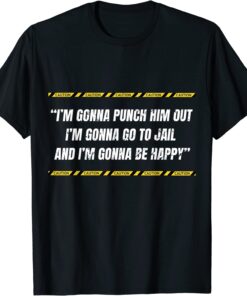 I’m gonna punch him out I’m gonna go to jail Nancy Pelosi T-Shirt