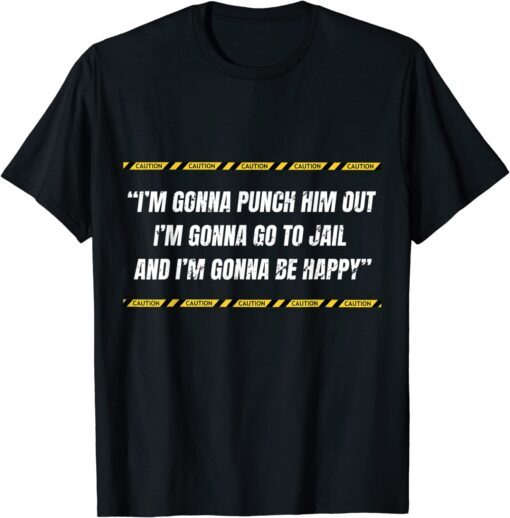 I’m gonna punch him out I’m gonna go to jail Nancy Pelosi T-Shirt