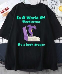 In A World Of Bookworms Be A Book Dragon Reading Tee Shirt