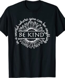 In A World Where You Can Be Anything Be Kind Saying Quote Tee Shirt