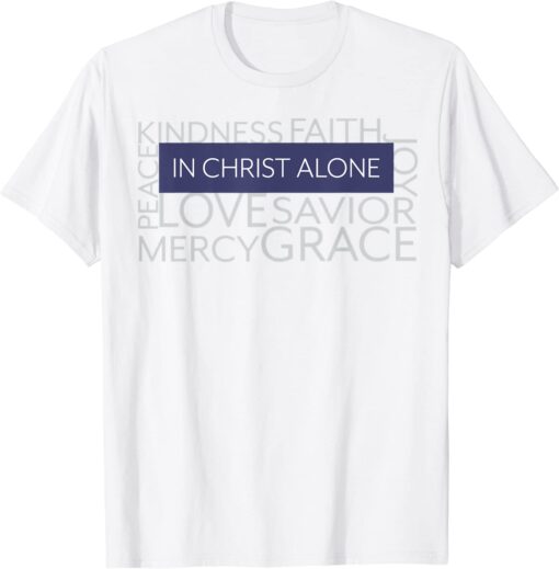 In Christ Alone Inspirational Christian Tee Shirt