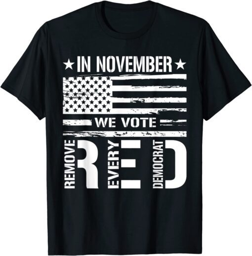 In November We Vote Red Remove Every Democrat T-Shirt