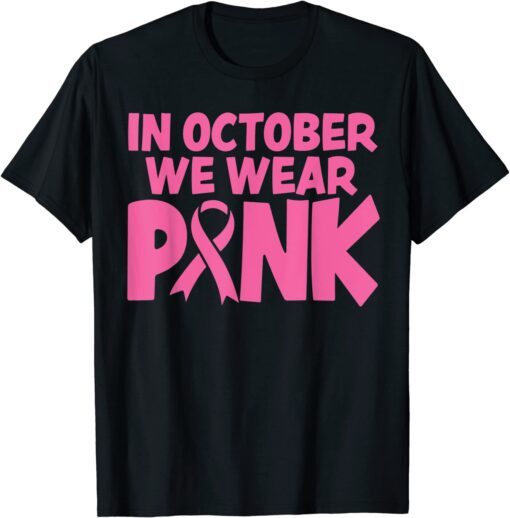 In October We Wear Pink Breast Cancer Awareness T-Shirt