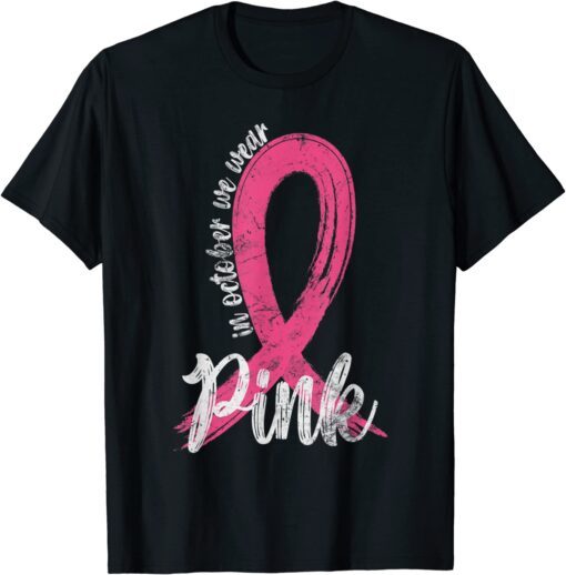 In October We Wear Pink Women Support Breast Cancer Ribbon Tee Shirt