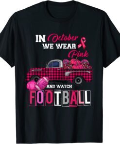 In October We Wear Pink and Watch Football Tee Shirt