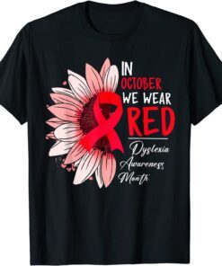 In October We Wear Red Sunflower Dyslexia Awareness Month Tee Shirt