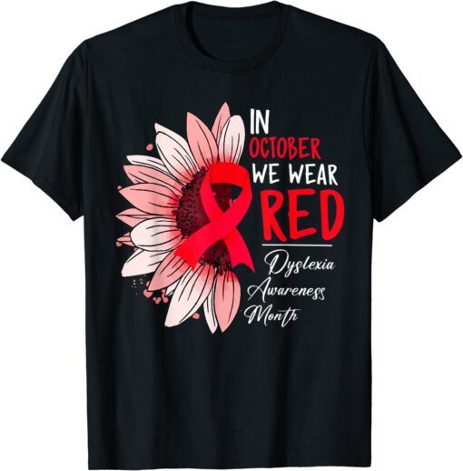 In October We Wear Red Sunflower Dyslexia Awareness Month Tee Shirt