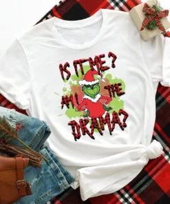 Is it me? Am I the drama Grinch Tee Shirt