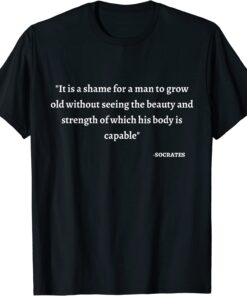 It is a shame for a man to grow old T-Shirt