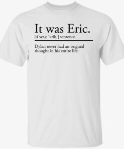 It was eric sentence dylan never had an original thought Tee shirt