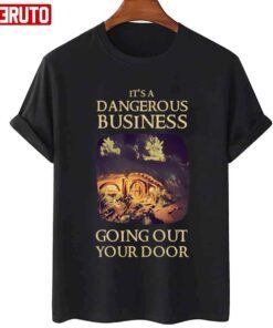 It’s A Dangerous Business Going Out Your Door Fantasy House Of The Dragon T-Shirt