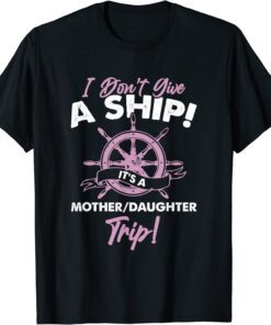 It's A Mother Daughter Trip Ship Cruise Tee Shirt