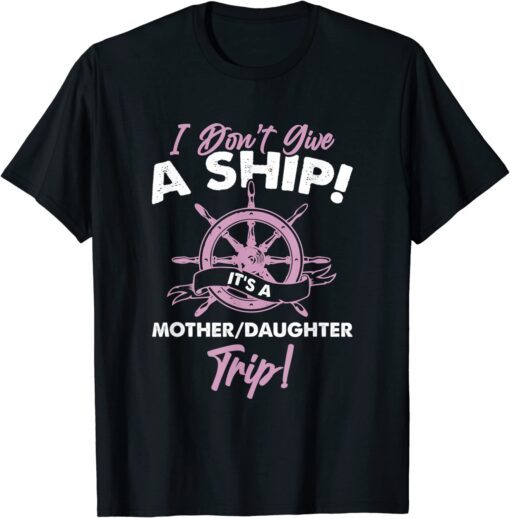 It's A Mother Daughter Trip Ship Cruise Tee Shirt