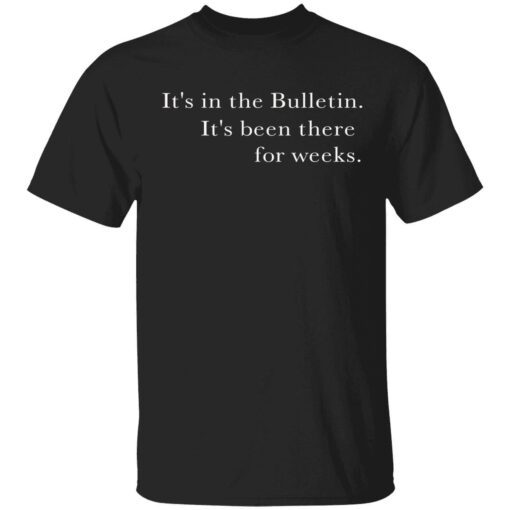 It’s in the Bulletin it’s been there for weeks Tee shirt