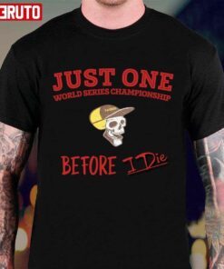 Just One World Series Championship Before I Die San Diego Padres Tee shirt