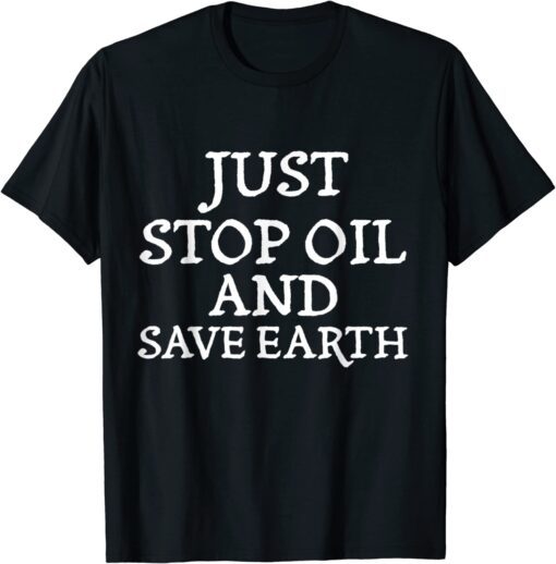 Just Stop Oil Save the Earth Just Stop Oil, Biden OUr Time Tee Shirt