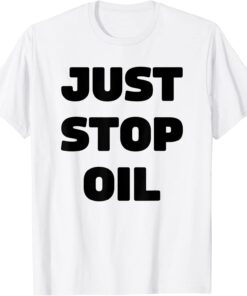 Just Stop Oil Save the Earth Just Stop Oil Tee Shirt