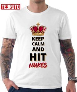 Keep Calm And Hit Nukes Teee shirt