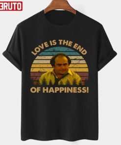 Love Is The End Of Happiness Louie De Palma Man Character Taxi Series T-shirt