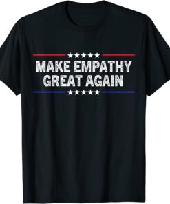 Make Empathy Great Again Tee Shirt