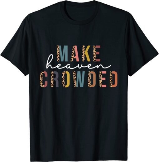 Make Heaven Crowded Jesus Faith Religious Leopard Tee Shirt