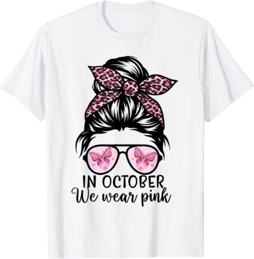 Messy Bun In October We Wear Pink, Breast Cancer Awareness Tee Shirt