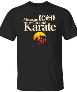 Mexican Ground Karate Tee shirt