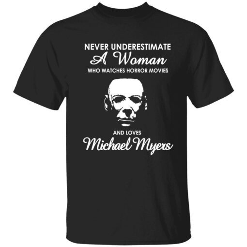 Michael Myers never underestimate a woman Tee shirt