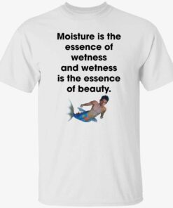 Moisture is the essence of wetness and wetness is the essence Classic shirt