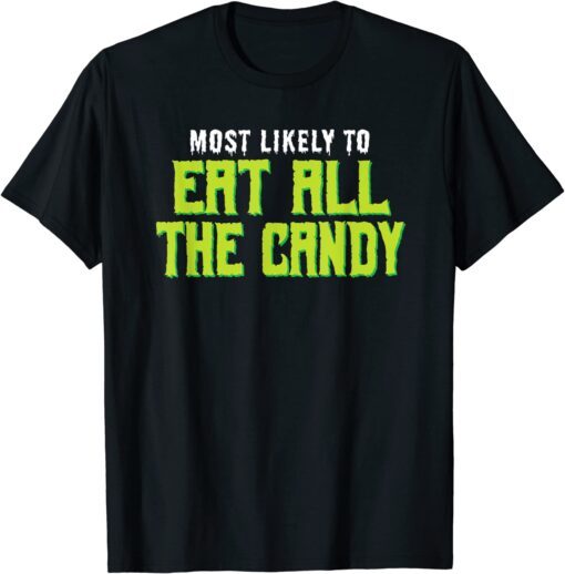 Most Likely To Eat All the Candy Halloween Tee Shirt