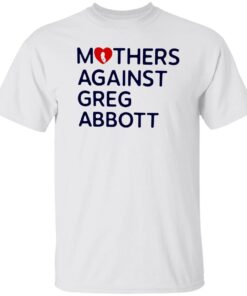 Mothers Against Greg Abbott Tee shirt