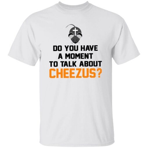 Mouse do you have a moment to talk about cheezus art Tee shirt