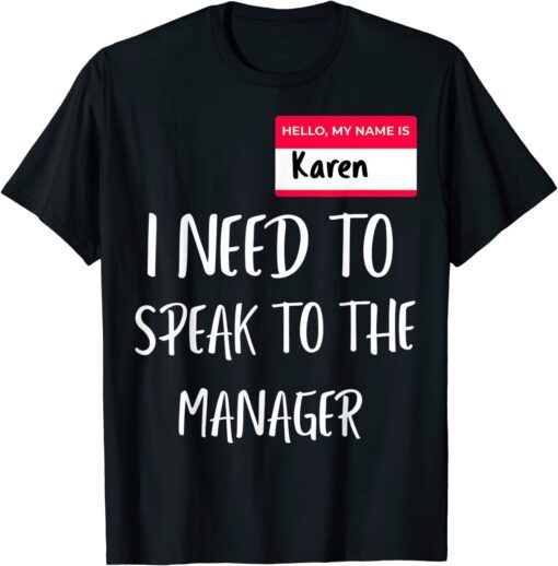 My Name is Karen Can I Speak To The Manager Tee Shirt