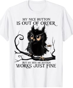 My Nice Button Is Out Of Order But My Bite Me Button Works Tee Shirt